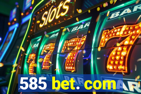 585 bet. com